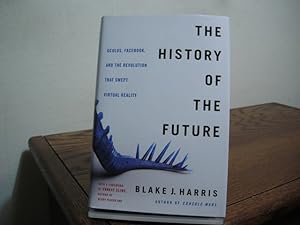 Seller image for The History of the Future: Oculus, Facebook, and the Revolution That Swept Virtual Reality for sale by Bungalow Books, ABAA