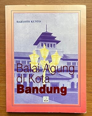 Balai Agung di Kota Bandung : Riwayat Gedong Sate dan Gedong Pakuan