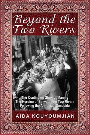 Seller image for Beyond the Two Rivers : The Continuing Story of Mannig the Heroine of Between the Two Rivers Following the Armenian Genocide for sale by GreatBookPricesUK