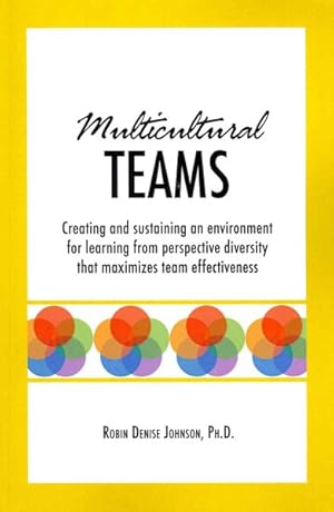 Immagine del venditore per Multicultural Teams : Creating and sustaining an environment for learning from perspective diversity that maximizes team effectiveness venduto da GreatBookPricesUK