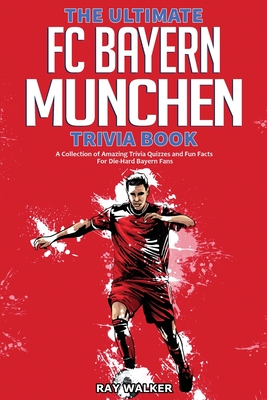 Seller image for The Ultimate FC Bayern Munchen Trivia Book: A Collection of Amazing Trivia Quizzes and Fun Facts for Die-Hard Bayern Fans! (Paperback or Softback) for sale by BargainBookStores
