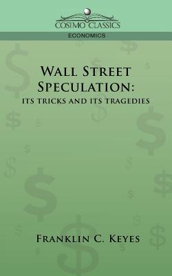 Bild des Verkufers fr Wall Street Speculation: Its Tricks and Its Tragedies (Paperback or Softback) zum Verkauf von BargainBookStores