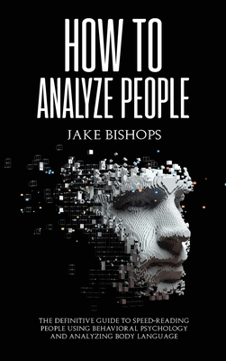Immagine del venditore per How to Analyze People: The Definitive Guide to Speed-Reading People Using Behavioral Psychology and Analyzing Body Language (Hardback or Cased Book) venduto da BargainBookStores