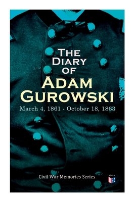Seller image for The Diary of Adam Gurowski: March 4, 1861 - October 18, 1863: Civil War Memories Series (Paperback or Softback) for sale by BargainBookStores