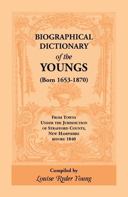 Seller image for Biographical Dictionary of The Youngs (Born 1653-1870) From Towns Under the Jurisdiction of Strafford County, New Hampshire before 1840 (Paperback or Softback) for sale by BargainBookStores