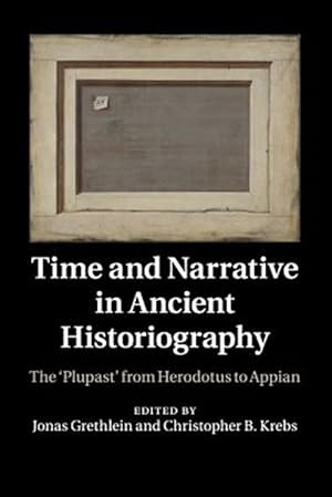 Imagen del vendedor de Time and Narrative in Ancient Historiography : The 'plupast' from Herodotus to Appian a la venta por GreatBookPrices