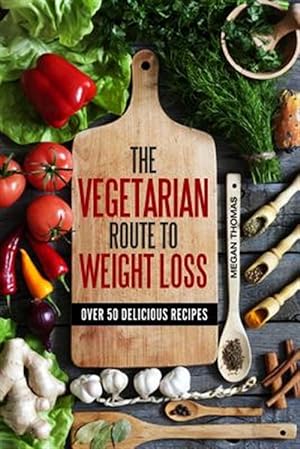 Seller image for Vegetarian Route to Weight Loss : Over 50 Delicious Recipes for sale by GreatBookPrices