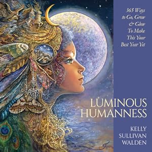 Imagen del vendedor de Luminous Humanness: 365 Ways to Go, Grow & Glow to Make This Your Best Year Yet (Hardback or Cased Book) a la venta por BargainBookStores