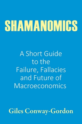 Immagine del venditore per Shamanomics: A Short Guide to the Failure, Fallacies and Future of Macroeconomics (Paperback or Softback) venduto da BargainBookStores