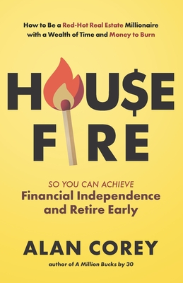 Seller image for House FIRE [Financial Independence, Retire Early]: How to Be a Red-Hot Real Estate Millionaire with a Wealth of Time and Money to Burn (Paperback or Softback) for sale by BargainBookStores