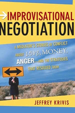 Seller image for Improvisational Negotiation : A Mediator's Stories of Conflict About Love, Money, Anger--And the Strategies That Resolved Them for sale by GreatBookPricesUK