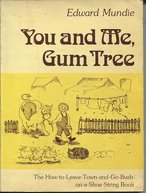 Seller image for YOU AND ME, GUM TREE : THE-HOW-TO-LEAVE-TOWN-AND-GO-BUSH-ON-A-SHOE-STRING BOOK for sale by Dromanabooks