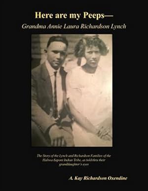 Seller image for Here are my peeps - Grandma Annie Laura Richardson Lynch: The Story of the Lynch and Richardson Families of the Haliwa-Saponi Indian Tribe, as told th for sale by GreatBookPrices