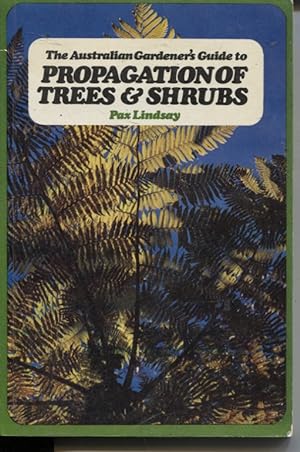 THE AUSTRALIAN GARDENER'S GUIDE TO PROPAGATION OF TREES AND SHRUBS