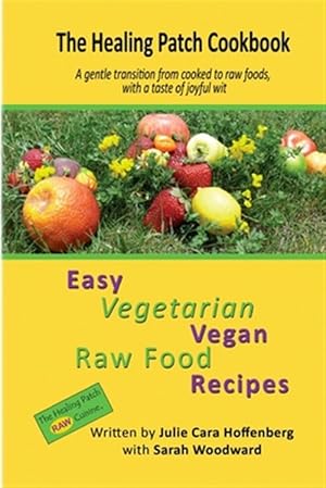 Seller image for The Healing Patch Cookbook: A gentle transition from cooked to raw foods, with a taste of joyful wit for sale by GreatBookPrices