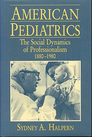 Image du vendeur pour American Pediatrics: The Social Dynamics of Professionalism, 1880-1980 mis en vente par Bookmarc's