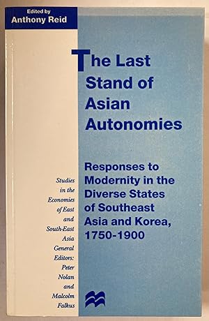 The Last Stand of Asian Autonomies: Responses to Modernity in the Diverse States of Southeast Asi...