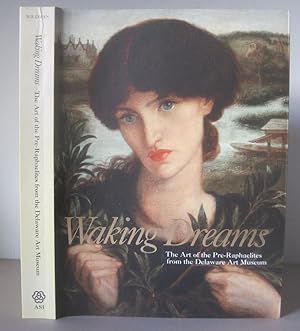 Waking Dreams : The Art of the Pre-Raphaelites from the Delaware Art Museum.