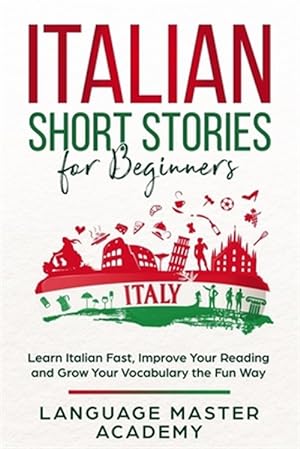 Seller image for Italian Short Stories for Beginners: Learn Italian Fast, Improve Your Reading and Grow Your Vocabulary the Fun Way for sale by GreatBookPrices