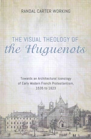 Immagine del venditore per Visual Theology of the Huguenots : Towards an Architectural Iconology of Early Modern French Protestantism, 1535 to 1623 venduto da GreatBookPrices