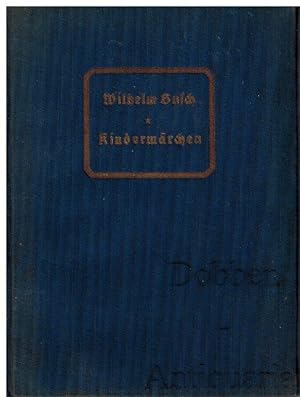 Kindermärchen gesammelt von Wilhelm Busch. Herausgegeben von seinem Neffen Otto Nöldeke.