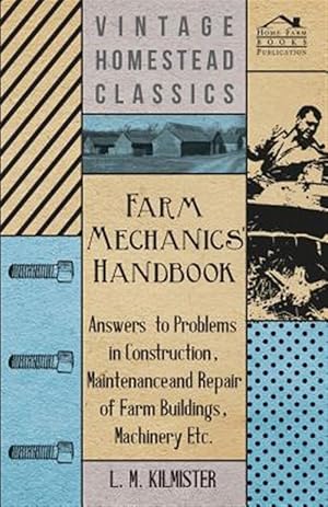 Immagine del venditore per Farm Mechanics' Handbook - Answers to Problems in Construction, Maintenance and Repair of Farm Buildings, Machinery Etc venduto da GreatBookPrices