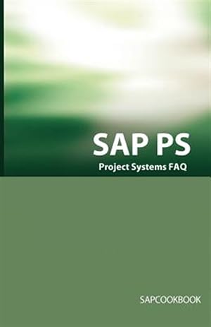 Imagen del vendedor de Sap PS Faq : Sap Project Systems Interview Questions, Answers, And Explanations a la venta por GreatBookPrices
