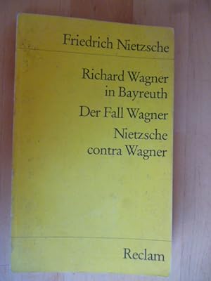 Richard Wagner in Bayreuth. Der Fall Wagner. Nietzsche contra Wagner. Nachwort von Martin Gregor-...