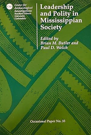 Image du vendeur pour Leadership and Polity in Mississippian Society : Papers Presented at the Center for Archaeological Investigations' 20th Annual Visiting Scholar Conference, Held at Southern Illinois University, Carbondale, March 2003 mis en vente par Weekly Reader