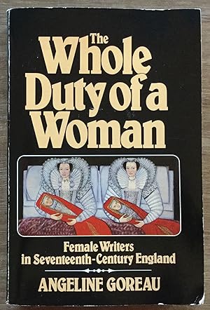 The Whole Duty of a Woman: Female Writers in Seventeenth-Century England
