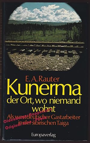 Seller image for Kunerma, der Ort, wo niemand wohnt: Als westdeutscher Gastarbeiter in der sibirischen Taiga - Rauter, Ernst A. for sale by Oldenburger Rappelkiste