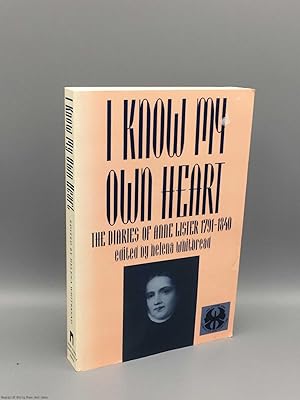 I Know My Own Heart: Diaries of Anne Lister 1791-1840