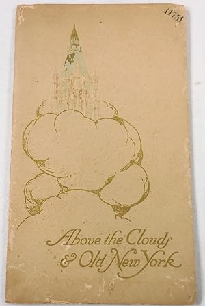 Above the Clouds and Old New York. An Historical Sketch of the Site and a Description of the Many...