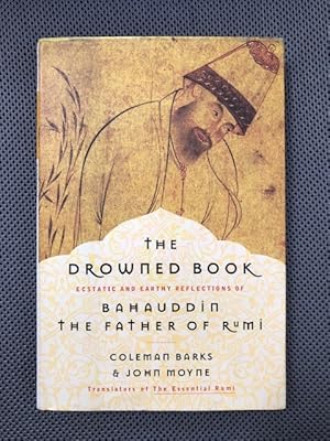 Bild des Verkufers fr The Drowned Book Ecstatic and Earthy Reflections of Bahauddin the Father of Rumi zum Verkauf von The Groaning Board