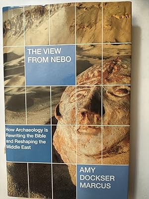 Seller image for The View From Nebo: How Archeology Is Rewriting the Bible And Reshaping The Middle East for sale by Early Republic Books