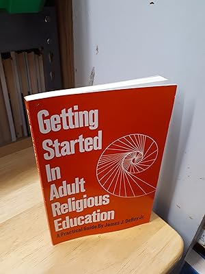 GETTING STARTED IN ADULT RELIGIOUS EDUCATION A Practical Guide