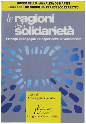 LE RAGIONI DELLA SOLIDARIETA'. Principi pedagogici ed esperienze di volontariato.: