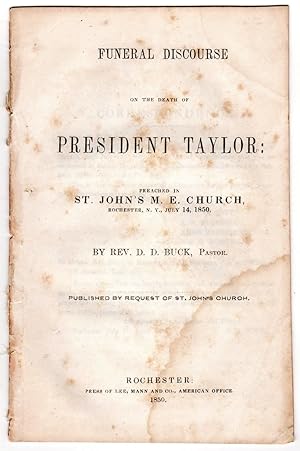 Seller image for Funeral Discourse on the Death of President Taylor: Preached in St. John's M. E. Church, Rochester, N. Y., July 14, 1850 for sale by James Arsenault & Company, ABAA