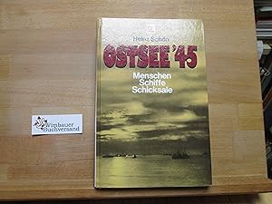 Ostsee '45[fünfundvierzig] : Menschen, Schiffe, Schicksale ; d. umfassende Dokumentarbericht über...