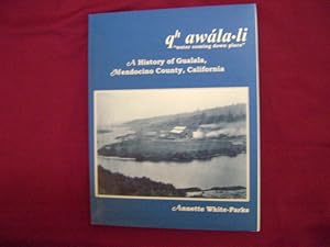 Bild des Verkufers fr Qh Awala-li. "Water Coming Down Place". A History of Gualala, Mendocino County, California. zum Verkauf von BookMine