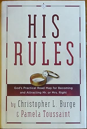 His Rules: God's Practical Road Map for Becoming and Attracting Mr. Or Mrs. Right