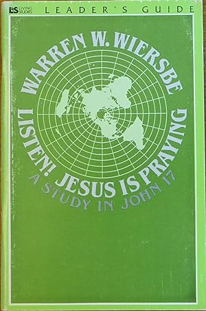 Listen! Jesus is Praying: A Study in John 17 (leader's guide)