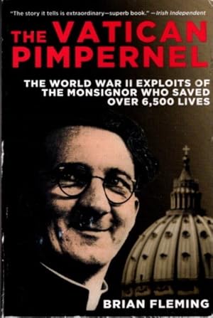 THE VATICAN PIMPERNEL: The World War II Exploits of the Monsignor Who Saved Over 6,500 Lives