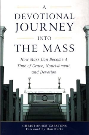 Seller image for A DEVOTIONAL JOURNEY INTO THE MASS: How Mass Can Become a Time of Grace, Nourishment, and Devotion for sale by By The Way Books