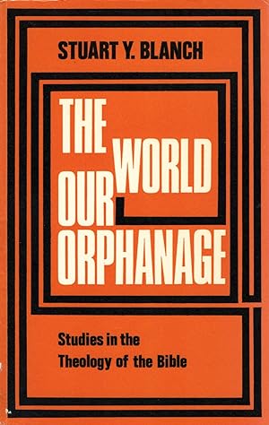 The World Our Orphanage : Studies In The Theology Of The Bible :