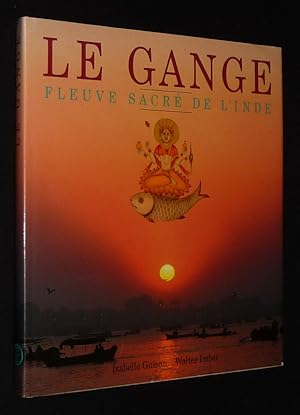 Image du vendeur pour Le Gange, fleuve sacr de l'Inde mis en vente par Abraxas-libris