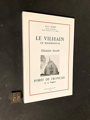 Le Vilhain en Bourbonnais. Histoire locale. Forêt de Tronçais et sa région.