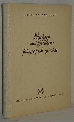 Wachsen und Blühen fotografisch gesehen. 2. Aufl. M. Bildanhang: 8 vierfarb. u. 12 Schwarz-Weiß-A...