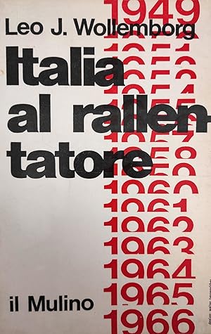 ITALIA AL RALLENTATORE. CRONACHE POLITICHE 1949 - 1966