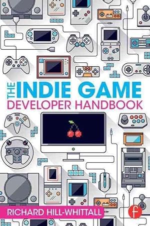 Seller image for The Indie Game Developer Handbook (Paperback) for sale by Grand Eagle Retail